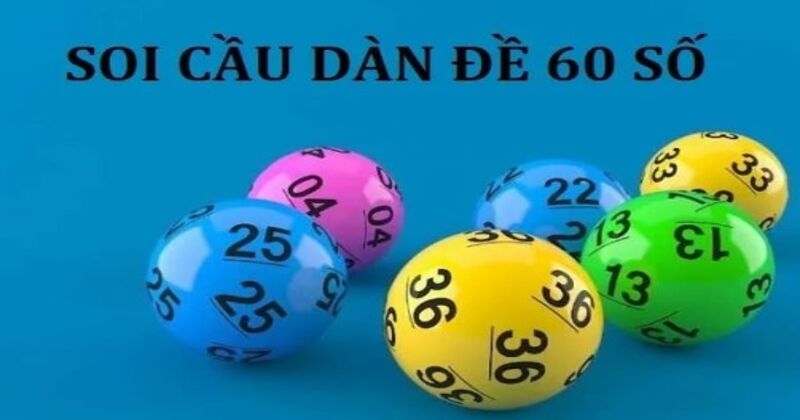 Soi cầu dàn đề 60 số bất bại chuẩn xác 99,99%