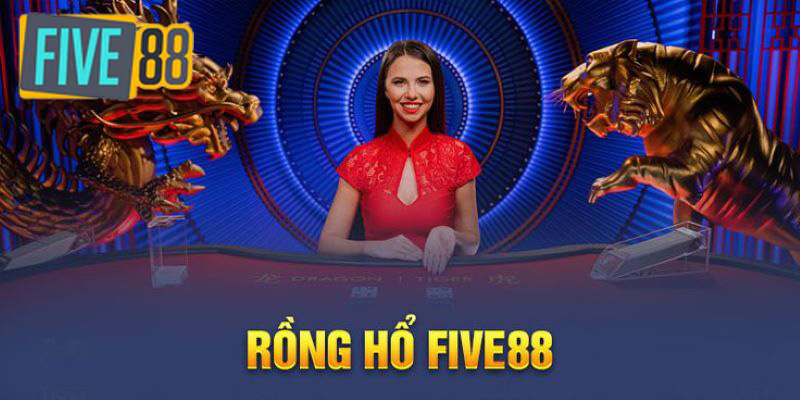 Cách kéo rồng hổ Five88 chắc thắng 99%